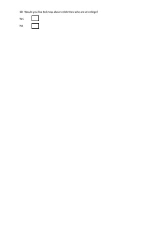 10. Would you like to know about celebrities who are at college?

Yes

No
 