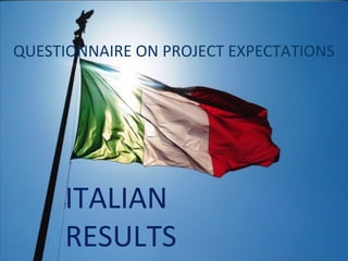 QUESTIONNAIRE ON PROJECT EXPECTATIONS
ITALIAN
RESULTS
 