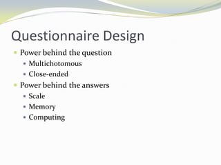 Questionnaire DesignPower behind the questionMultichotomousClose-endedPower behind the answersScaleMemoryComputing