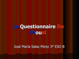 Le   Questionnaire   De   Pr ou st José María Salas Pérez 3º ESO B 