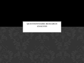 QUESTIONNAIRE RESEARCH
       ANALYSIS
 