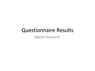 Questionnaire Results Market Research 