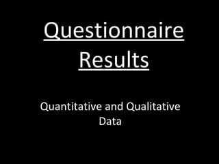 Questionnaire Results Quantitative and Qualitative Data 