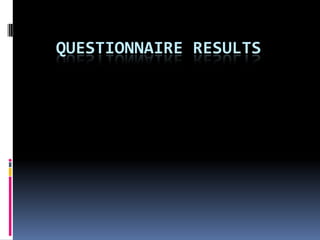 Questionnaire Results  