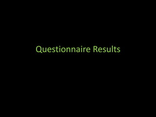 Questionnaire Results 
 