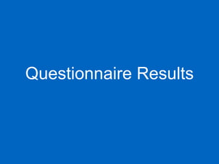 Questionnaire Results 
 
