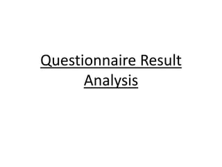 Questionnaire Result
Analysis
 