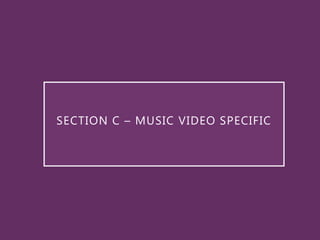 SECTION C – MUSIC VIDEO SPECIFIC
 