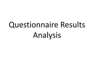 Questionnaire Results
      Analysis
 
