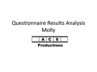 Questionnaire Results Analysis
Molly
 
