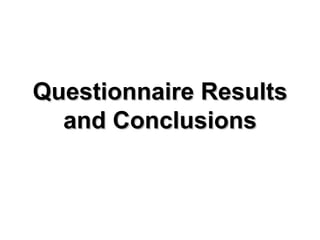 Questionnaire Results and Conclusions 