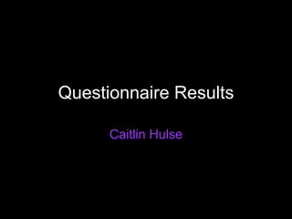 Questionnaire Results Caitlin Hulse 
