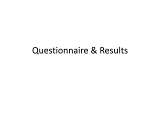 Questionnaire & Results 