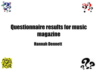 Questionnaire results for music magazine Hannah Dennett 