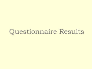 Questionnaire Results
 
