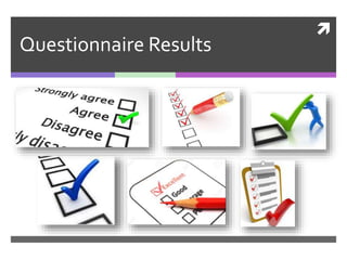 
Questionnaire Results
 