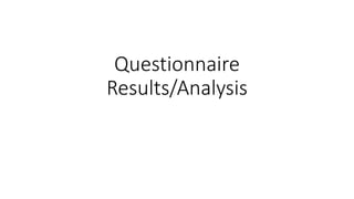 Questionnaire 
Results/Analysis 
 