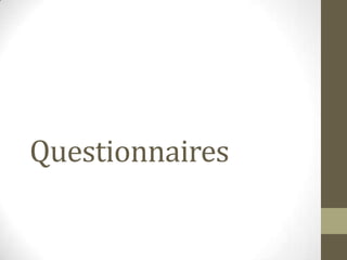 Questionnaires
 