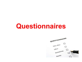 Questionnaires
 