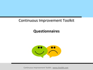 Continuous Improvement Toolkit . www.citoolkit.com
Continuous Improvement Toolkit
Questionnaires
 
