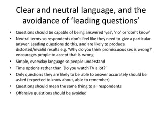 Clear and neutral language, and the
avoidance of ‘leading questions’
• Questions should be capable of being answered ‘yes’...
