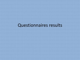 Questionnaires results
 
