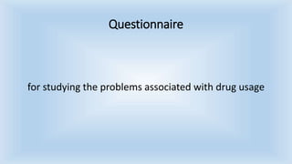 Questionnaire
for studying the problems associated with drug usage
 