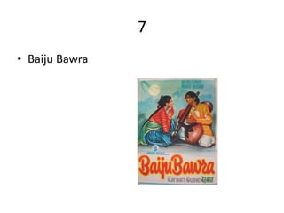 7
• Baiju Bawra
 