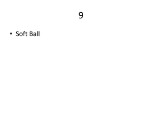 9
• Soft Ball
 