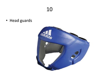 10
• Head guards
 