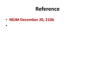 Reference
• NEJM December 20, 2106
•
 