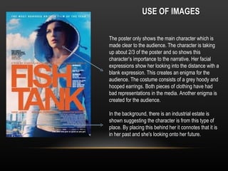 USE OF IMAGES

The poster only shows the main character which is
made clear to the audience. The character is taking
up about 2/3 of the poster and so shows this
character’s importance to the narrative. Her facial
expressions show her looking into the distance with a
blank expression. This creates an enigma for the
audience. The costume consists of a grey hoody and
hooped earrings. Both pieces of clothing have had
bad representations in the media. Another enigma is
created for the audience.

In the background, there is an industrial estate is
shown suggesting the character is from this type of
place. By placing this behind her it connotes that it is
in her past and she's looking onto her future.
 