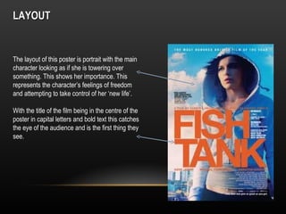LAYOUT


The layout of this poster is portrait with the main
character looking as if she is towering over
something. This shows her importance. This
represents the character’s feelings of freedom
and attempting to take control of her ‘new life’.

With the title of the film being in the centre of the
poster in capital letters and bold text this catches
the eye of the audience and is the first thing they
see.
 
