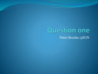 Peter Brooks 13SGN
 