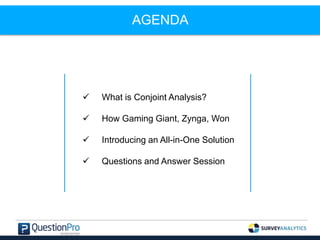 AGENDA
 What is Conjoint Analysis?
 How Gaming Giant, Zynga, Won
 Introducing an All-in-One Solution
 Questions and Answer Session
 