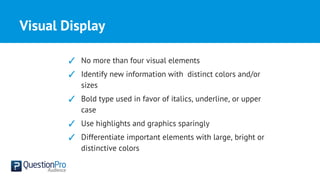 Visual Display
✓ No more than four visual elements
✓ Identify new information with distinct colors and/or
sizes
✓ Bold type used in favor of italics, underline, or upper
case
✓ Use highlights and graphics sparingly
✓ Differentiate important elements with large, bright or
distinctive colors
 