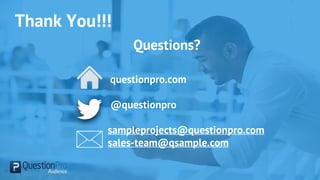 Thank You!!!
Questions?
 questionpro.com
 @questionpro
sampleprojects@questionpro.com
sales-team@qsample.com
 