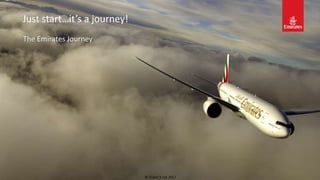 The Emirates Journey
Just start…it’s a journey!
© TribeCX Ltd 2017
 