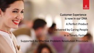 Customer Experience
is now in our DNA
A Perfect Product
Delivered by Caring People
In a Timely Fashion
Supported by Effective Problem Resolution Processes
© TribeCX Ltd 2017
 