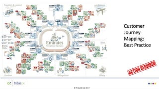 © TribeCX Ltd 2017
Customer
Journey
Mapping:
Best Practice
 