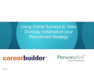 Using Online Surveys to Tailor Diversity Initiatives in your Recruitment Strategy 09/2010 