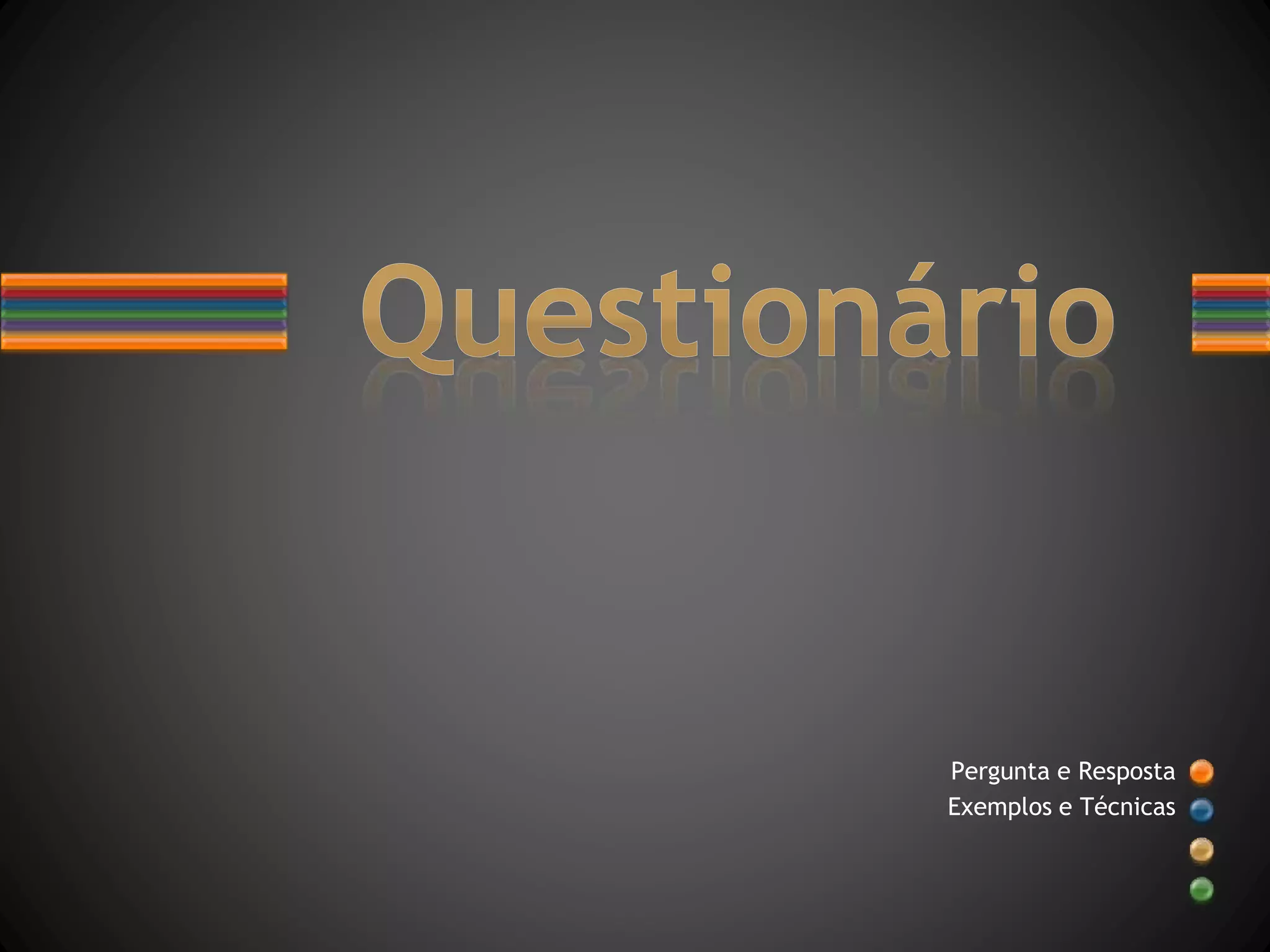 Pergunta e Resposta
Exemplos e Técnicas
 