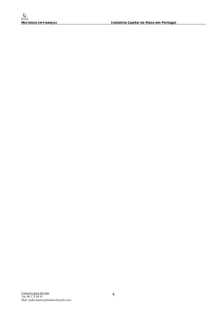 MESTRADO EM FINANÇAS Indústria Capital de Risco em Portugal
Contactos para dúvidas:
Tm: 96 273 38 07
Mail: pedro.duarte@daimlerchrysler.com
4
 
