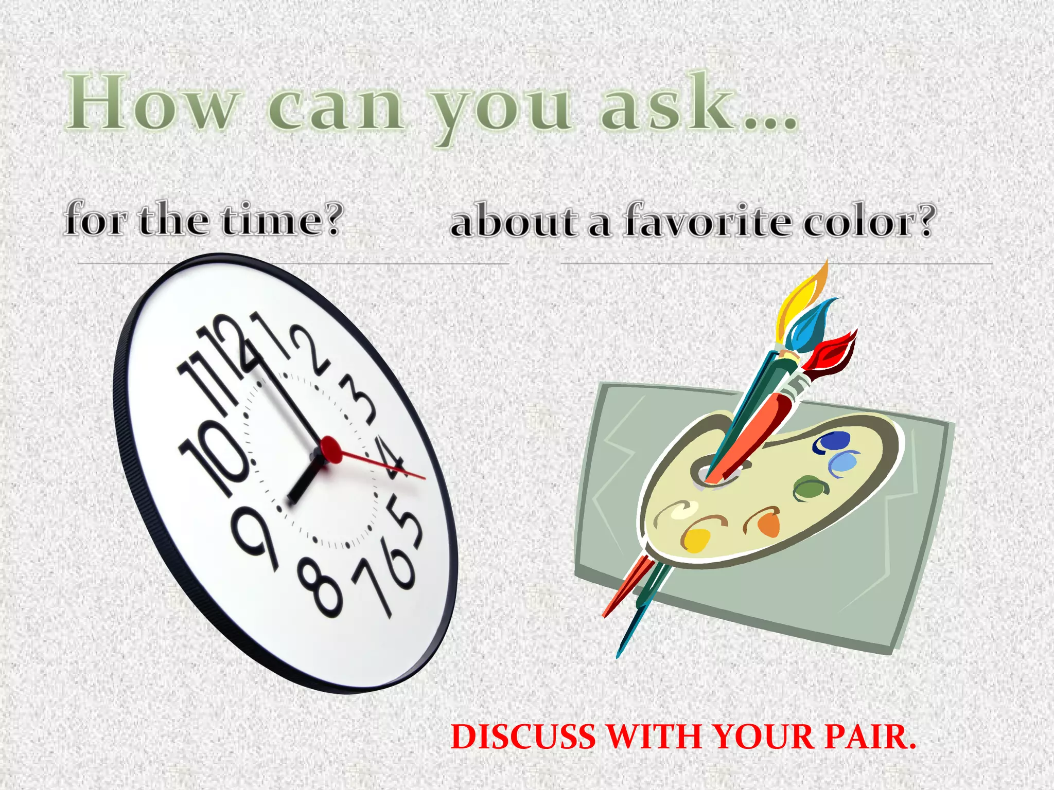 DISCUSS WITH YOUR PAIR.