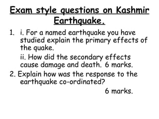 Exam style questions on Kashmir Earthquake. ,[object Object],[object Object],[object Object],[object Object]