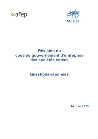 Révision du
code de gouvernement d’entreprise
des sociétés cotées
Questions-réponses
14 Juin 2013
 