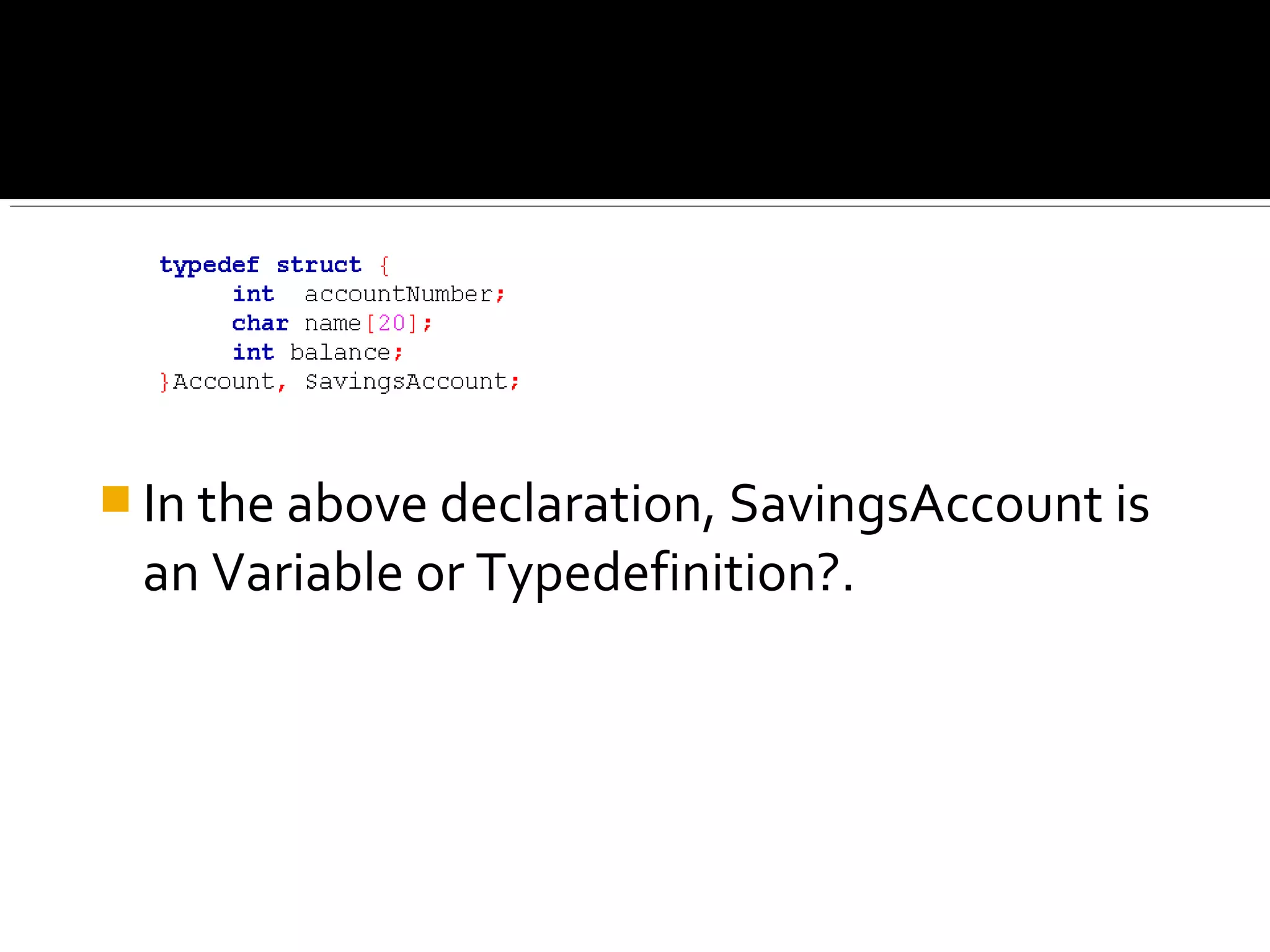  In the above declaration, SavingsAccount is
an Variable or Typedefinition?.
 