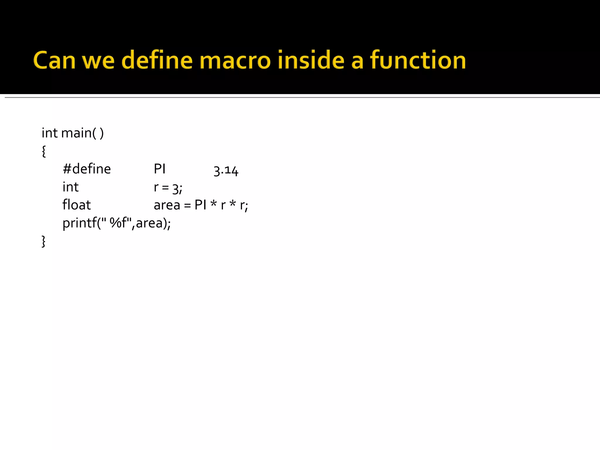 int main( )
{
#define PI 3.14
int r = 3;
float area = PI * r * r;
printf(" %f",area);
}
 