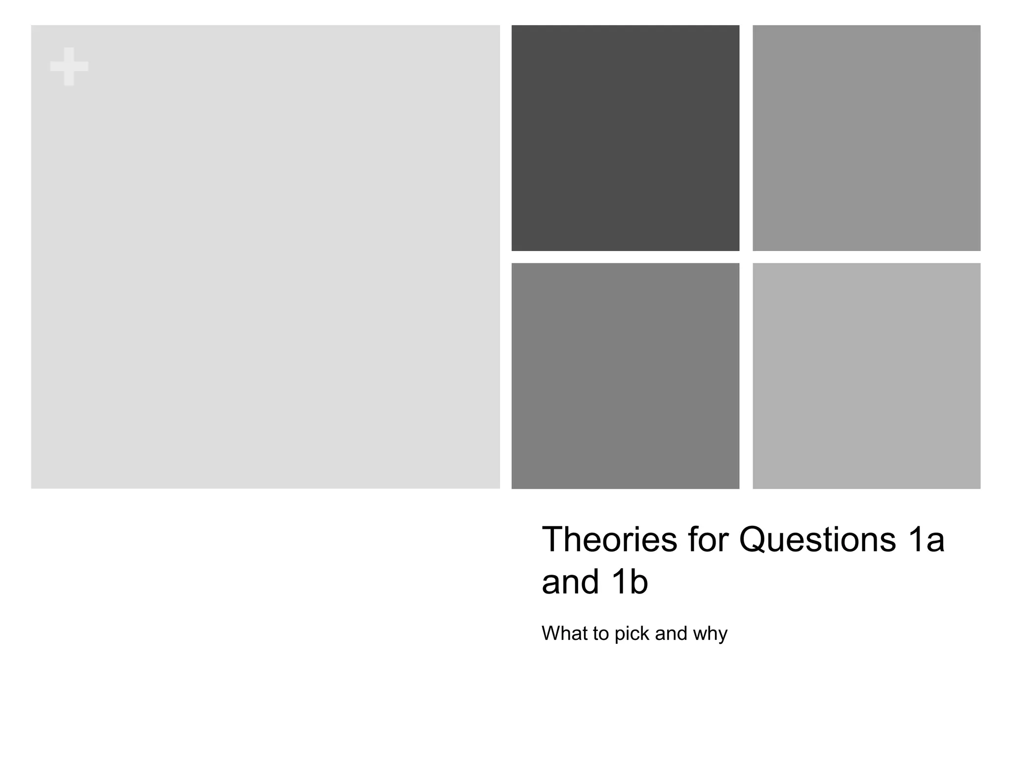 +
Theories for Questions 1a
and 1b
What to pick and why
 