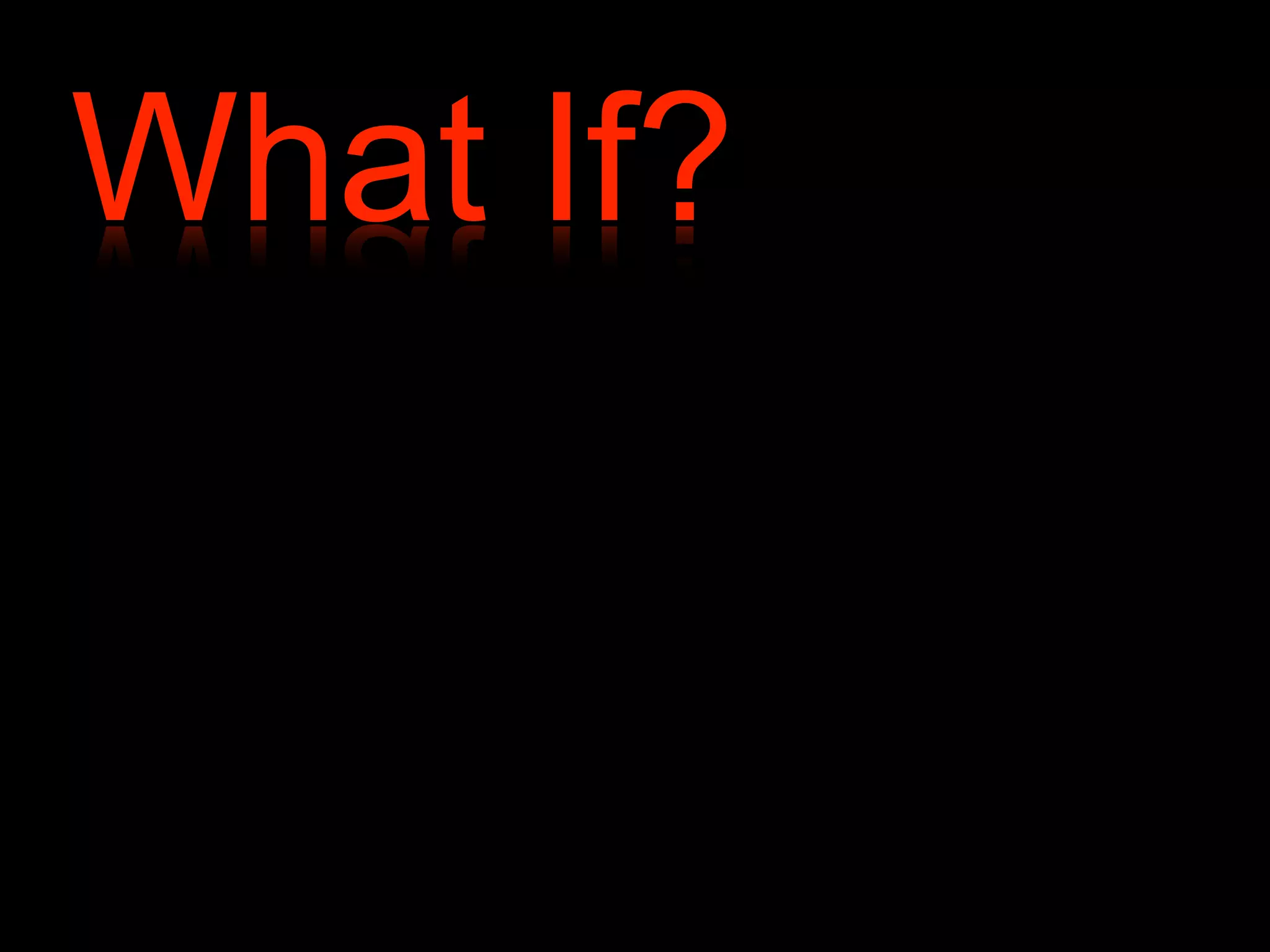 What If? 
 